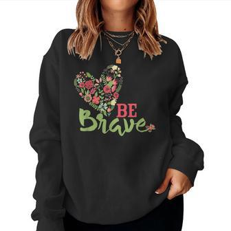 Be Brave For N And Girls Women Sweatshirt - Monsterry UK