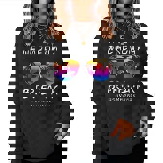 We Are On A Break Hello Summer Rainbow Sunglasses Teacher Women Sweatshirt | Mazezy