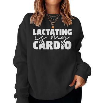 Breastfeeding Mom Lactating Is My Cardio Meme Women Sweatshirt - Monsterry UK