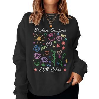 Broken Crayons Still Color Groovy Health Awareness Mental Women Sweatshirt - Seseable
