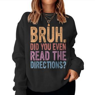 Bruh Did You Even Read The Directions Bruh Teacher Women Sweatshirt - Seseable