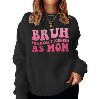 Bruh Formally Known As Mom Mother's Day Women Sweatshirt | Mazezy