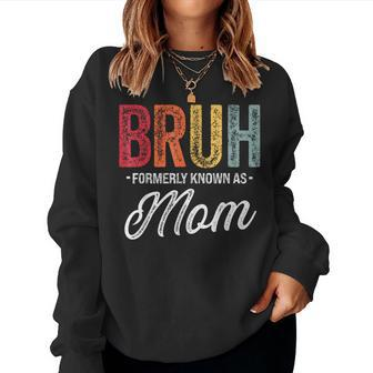 Bruh Formerly Known As Mom For Mom Mother's Day Women Sweatshirt - Seseable