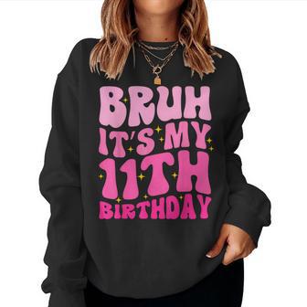 Bruh It's My 11Th Birthday 11 Year Old 11Yr Cute Groovy Pink Women Sweatshirt - Seseable