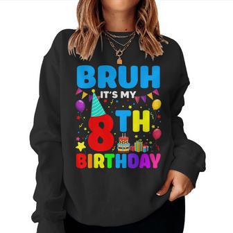 Bruh It's My 8Th Birthday Sarcastic 8 Years Old Boy Girl Kid Women Sweatshirt - Thegiftio UK
