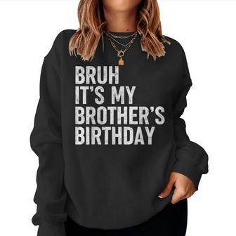 Bruh It's My Brother's Birthday Bday Sarcastic Sister Women Sweatshirt - Seseable