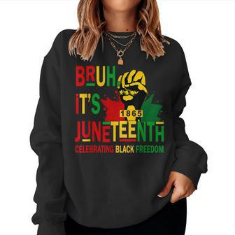 Bruh It's Junenth Celebrating Black Freedom Women Women Sweatshirt - Monsterry DE
