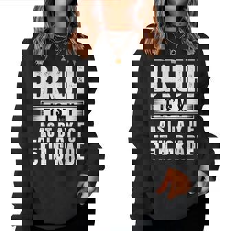 Bruh Its My Last Day Of 5Th Grade Last Day Of School Teacher Women Sweatshirt | Mazezy