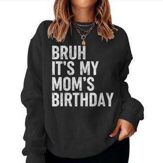 Bruh It's My Mom's Birthday Bday Sarcastic Mother Son Women Sweatshirt - Seseable