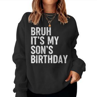 Bruh It's My Son's Birthday Bday Sarcastic Father Women Sweatshirt - Seseable