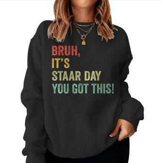 Bruh It's Staar Day You Got This Teacher Testing Day Women Sweatshirt | Mazezy CA