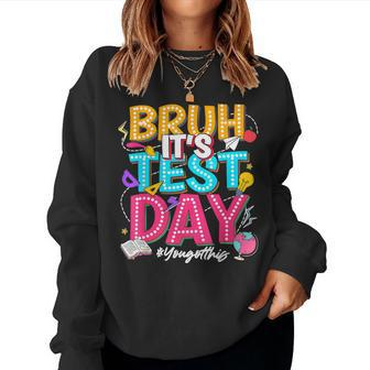 Bruh It’S Test Day You Got This Testing Day Teacher Students Women Sweatshirt | Mazezy
