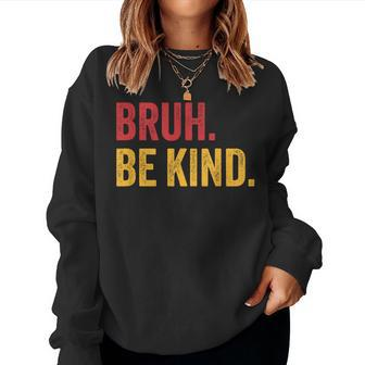 Bruh Be Kind Choose Kind Anti Bullying Movement Women Sweatshirt - Seseable