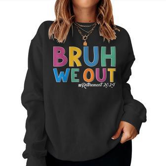 Bruh We Out Retired Teacher Schools Out Forever Retirement Women Sweatshirt - Monsterry CA