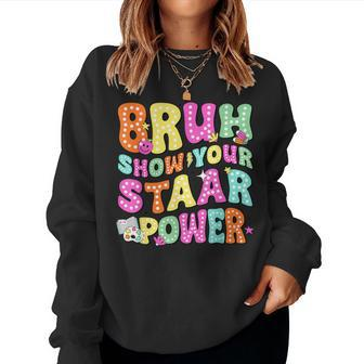 Bruh Show Your Staar Power Test Day Testing Teacher Women Women Sweatshirt - Seseable