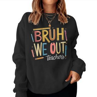 Bruh We Out Teacher Summer Break End Of School Teacher Squad Women Sweatshirt - Seseable