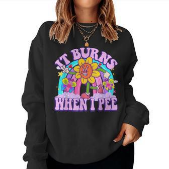It Burns When I Pee Sarcastic Ironic Y2k Inappropriate Women Sweatshirt | Mazezy UK
