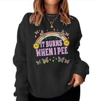 It Burns When I Pee Sarcastic Ironic Y2k Inappropriate Women Sweatshirt - Seseable