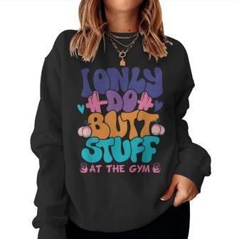 I Only Do Butt Stuff At The Gym Retro Groovy Fitness Women Sweatshirt - Monsterry