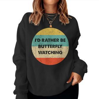 Butterfly Watcher I'd Rather Be Butterfly Watching Women Sweatshirt - Monsterry DE