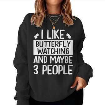 I Like Butterfly Watching And Maybe 3 People Women Sweatshirt - Monsterry