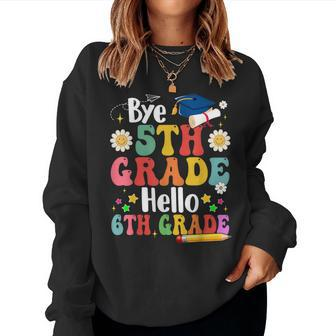 Bye 5Th Grade Hello 6Th Grade Graduate Teachers Students Women Sweatshirt - Monsterry DE