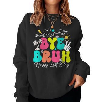 Bye Bruh Happy Last Day Of School Boys Girls Teacher Summer Women Sweatshirt - Monsterry UK