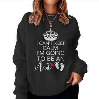 I Can't Calm Keep I'm Going To Be Aunt Women Sweatshirt - Thegiftio UK