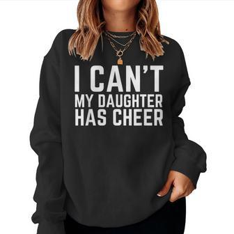 I Can't My Daughter Has Cheer Dad Cheerdad Cheerleading Women Sweatshirt - Seseable