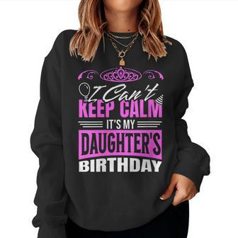 I Can't Keep Calm It's My Daughter Birthday Girl Party Women Sweatshirt | Mazezy DE