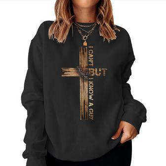 I Can't But I Know A Guy Jesus Cross Christian Believer Women Sweatshirt | Mazezy