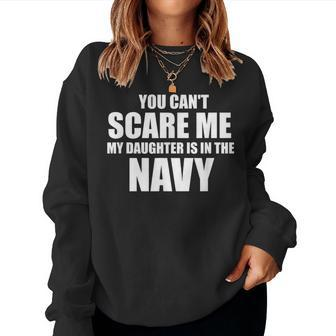 You Can't Scare Me My Daughter Is In The Navy Women Sweatshirt - Monsterry