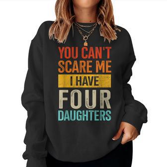 Can't Scare Me Four Daughters For Dad Of 4 Girls Fathers Day Women Sweatshirt - Monsterry