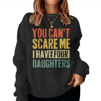 You Can't Scare Me I Have Four Daughters Girl Mom Dad Women Sweatshirt - Monsterry UK