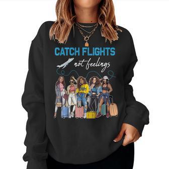 Catch Flights Not Feelings Afro Sistes Travel Girls Trip Women Sweatshirt - Thegiftio UK