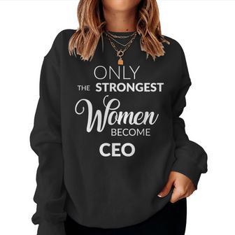 Ceo For The Boss Only The Strongest Become Ceo Women Sweatshirt - Monsterry