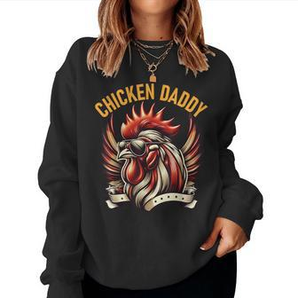 Chicken Daddy Fun Rooster For Dad Farmer Fathers Day Women Sweatshirt - Monsterry AU