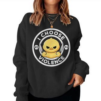 I Choose Violence Today Duck Irony And Sarcasm Duck Women Sweatshirt - Seseable