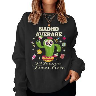 Cinco De Mayo Music Teacher Nacho Average Cactus Women Sweatshirt - Monsterry