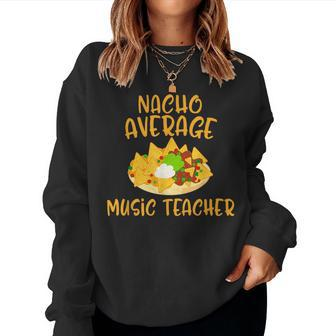 Cinco De Mayo Nacho Average Music Teacher Mexican Fiesta Women Sweatshirt - Monsterry UK