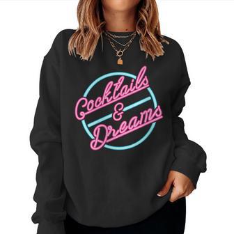 Cocktails And Dreams Drinking Cocktail Drinks Sign Women Sweatshirt - Thegiftio UK