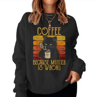 Coffee Because Murder Is Wrong Women's Cat Coffee Vintage Women Sweatshirt - Thegiftio UK