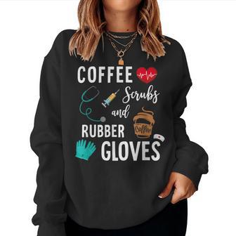 Coffee Scrubs And Rubber Gloves Medical Nurse Quote Women Sweatshirt - Monsterry AU