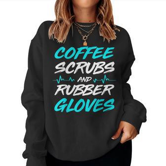 Coffee Scrubs And Rubber Gloves Medical Nurse Women Sweatshirt - Monsterry AU