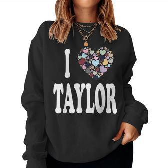 Colorful Heart Taylor First Name Girl I Love Taylor Women Sweatshirt - Seseable