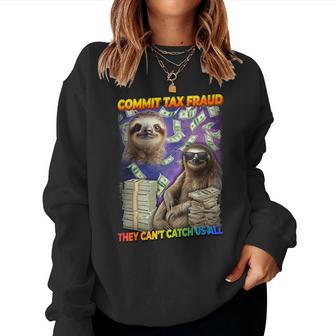 Commit Tax Fraud They Cant Catch Us All Sloth Tax Evasion Women Sweatshirt - Seseable