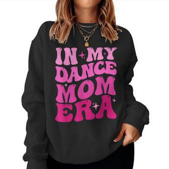 Cool Groovy Retro In My Dance Mom Era Dancer Mama Women Sweatshirt - Thegiftio UK