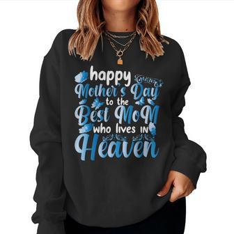 Cool Happy Mother's Day To The Best Mom Who Lives In Heaven Women Sweatshirt - Seseable