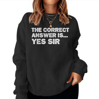 The Correct Answer Is Yes Sir Sarcastic Gag Women Sweatshirt - Monsterry AU