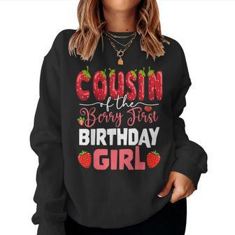 Cousin Of The Berry First Birthday Of Girl Strawberry Cuz Women Sweatshirt - Monsterry AU